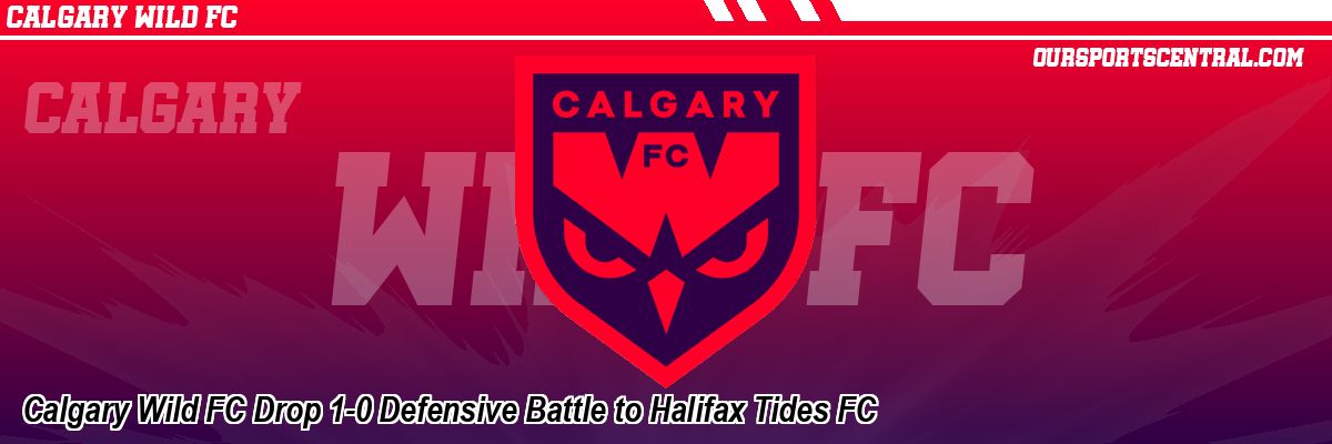 Calgary Wild FC Drop 1-0 Defensive Battle to Halifax Tides FC