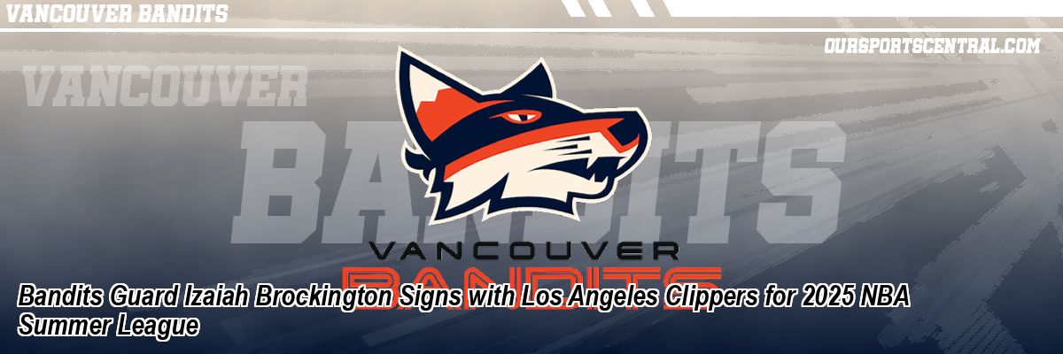 Bandits Guard Izaiah Brockington Signs with Los Angeles Clippers for 2025 NBA Summer League