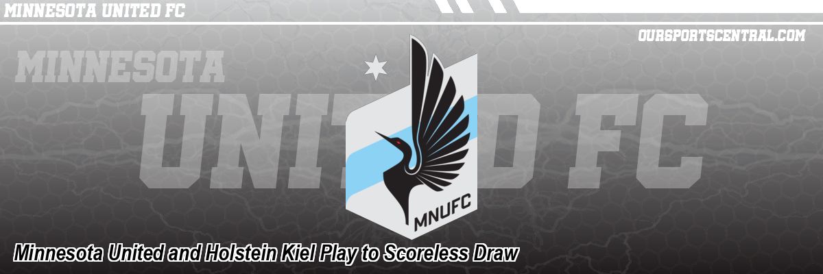 Minnesota United and Holstein Kiel Play to Scoreless Draw