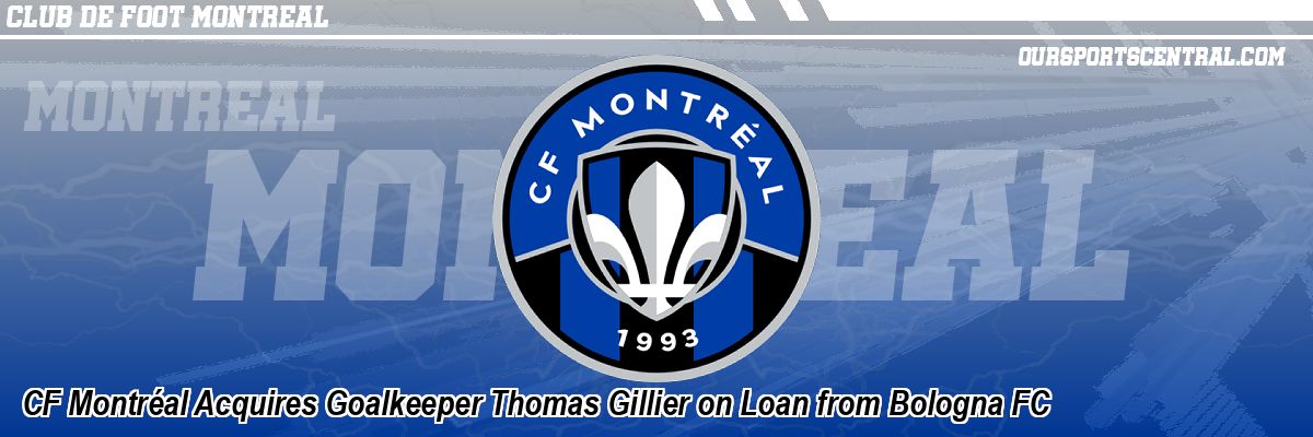 CF Montréal Acquires Goalkeeper Thomas Gillier on Loan from Bologna FC