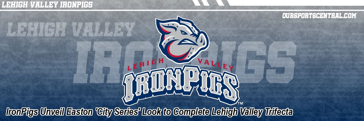 IronPigs Unveil Easton 'City Series' Look to Complete Lehigh Valley Trifecta