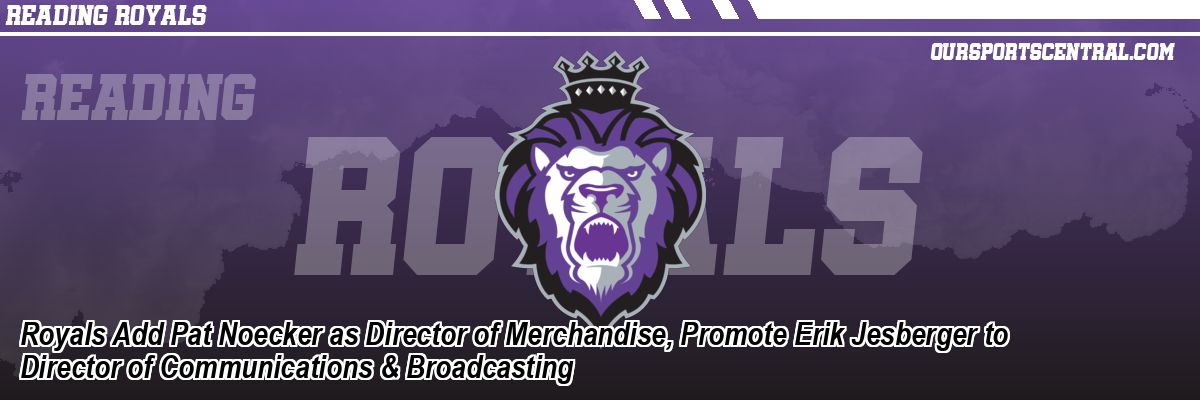 Royals Add Pat Noecker as Director of Merchandise, Promote Erik Jesberger to Director of Communications & Broadcasting