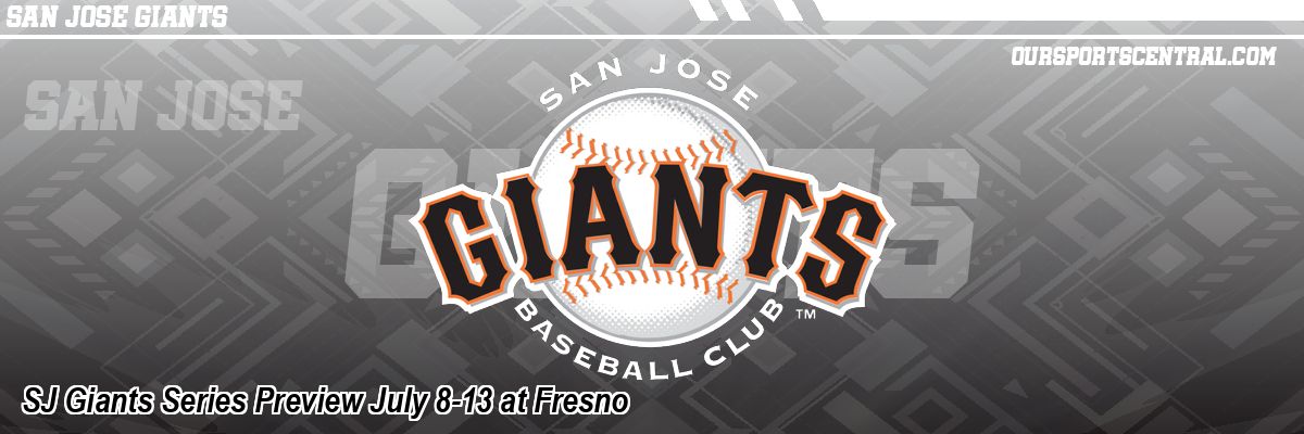 SJ Giants Series Preview July 8-13 at Fresno