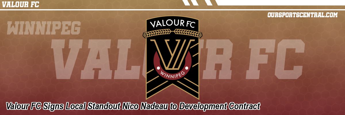 Valour FC Signs Local Standout Nico Nadeau to Development Contract
