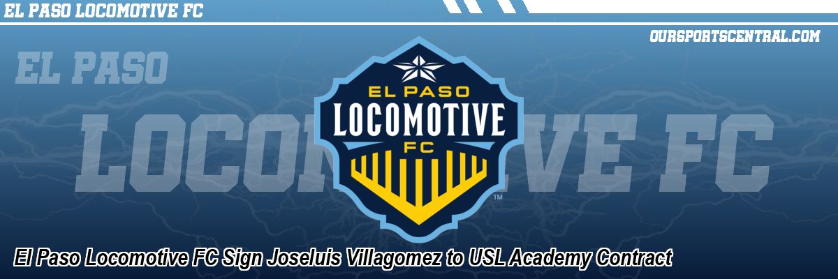 El Paso Locomotive FC Sign Joseluis Villagomez to USL Academy Contract