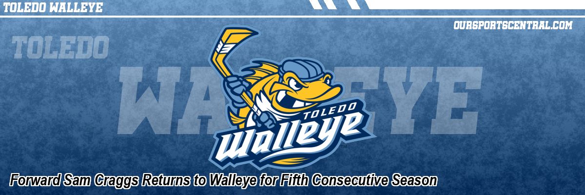 Forward Sam Craggs Returns to Walleye for Fifth Consecutive Season
