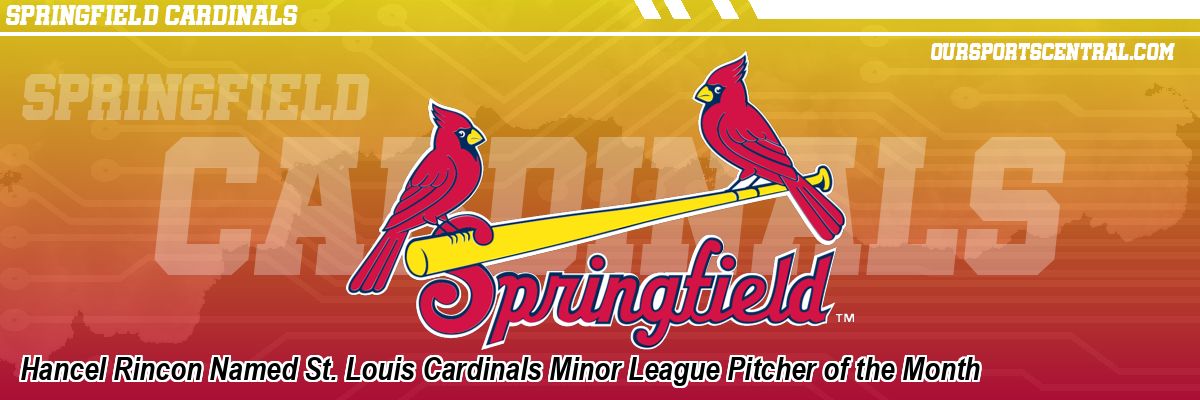 Hancel Rincon Named St. Louis Cardinals Minor League Pitcher of the Month