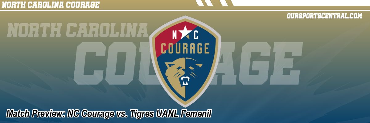 Match Preview: NC Courage vs. Tigres UANL Femenil