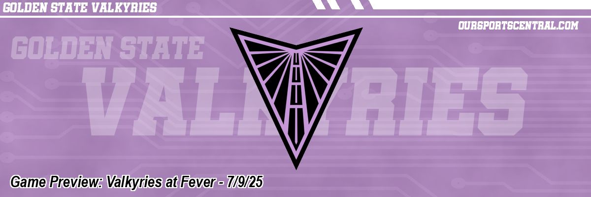 Game Preview: Valkyries at Fever - 7/9/25