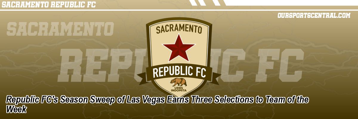 Republic FC's Season Sweep of Las Vegas Earns Three Selections to Team of the Week