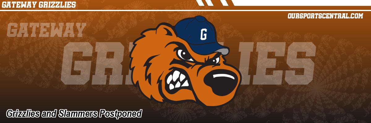 Grizzlies and Slammers Postponed