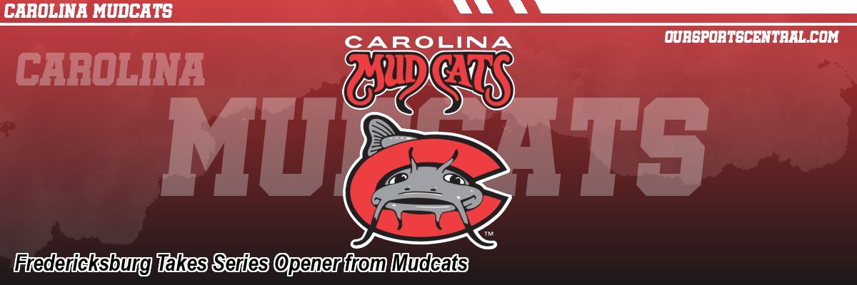 Fredericksburg Takes Series Opener from Mudcats