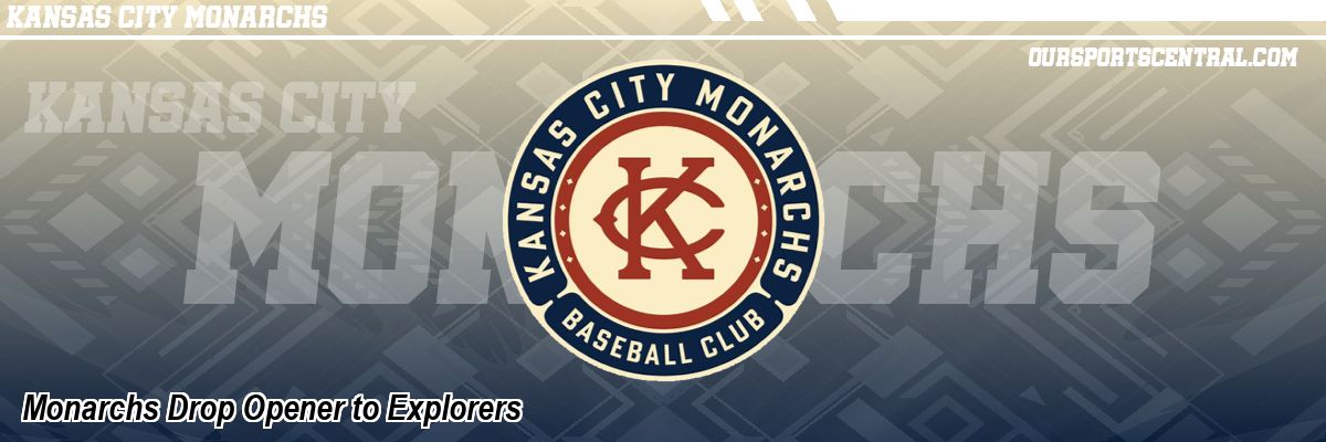 Monarchs Drop Opener to Explorers