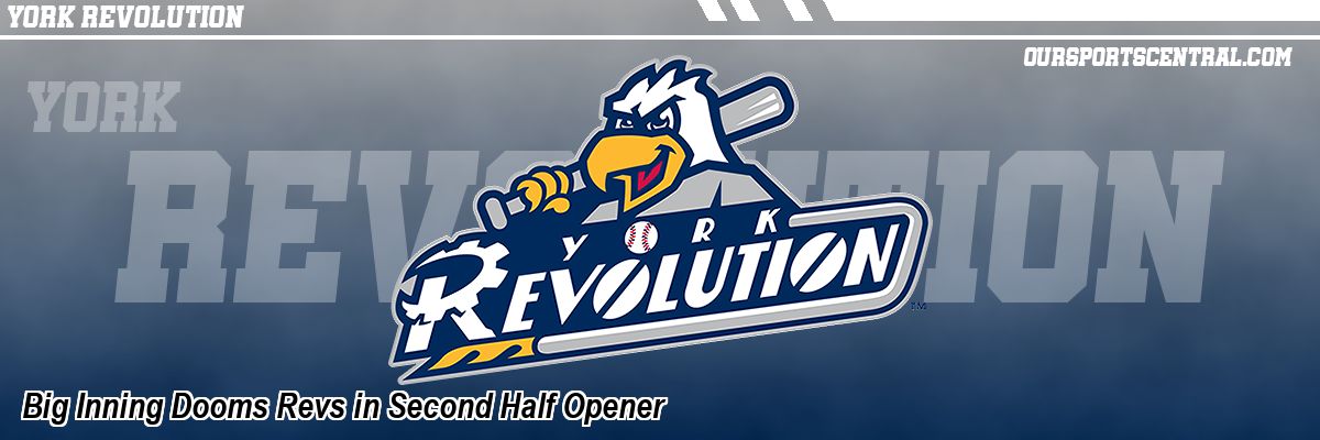 Big Inning Dooms Revs in Second Half Opener