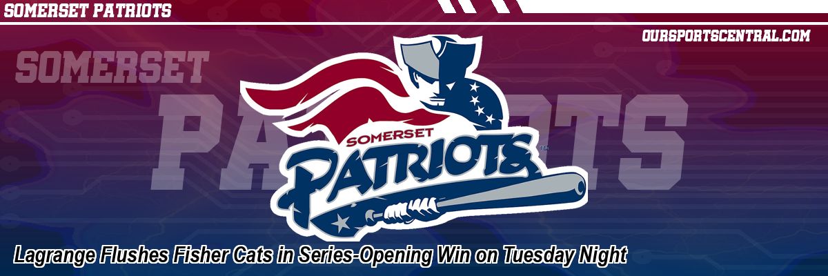 Lagrange Flushes Fisher Cats in Series-Opening Win on Tuesday Night