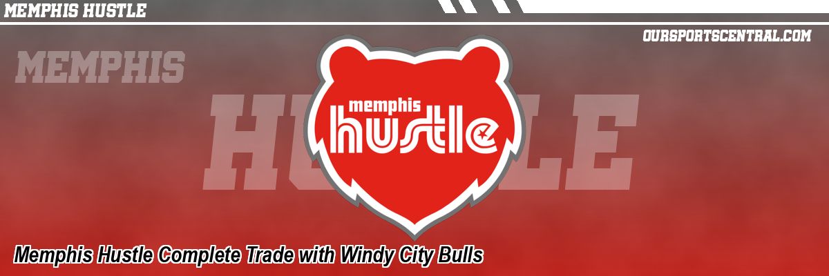 Memphis Hustle Complete Trade with Windy City Bulls
