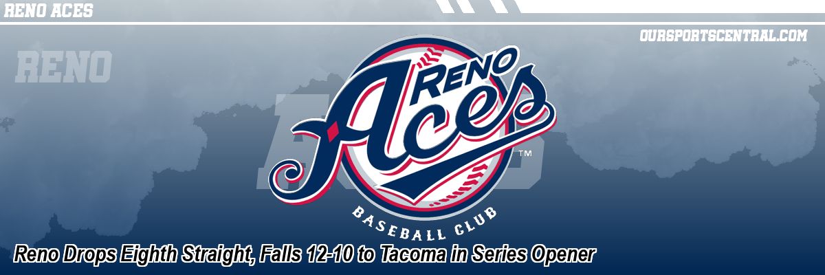 Reno Drops Eighth Straight, Falls 12-10 to Tacoma in Series Opener