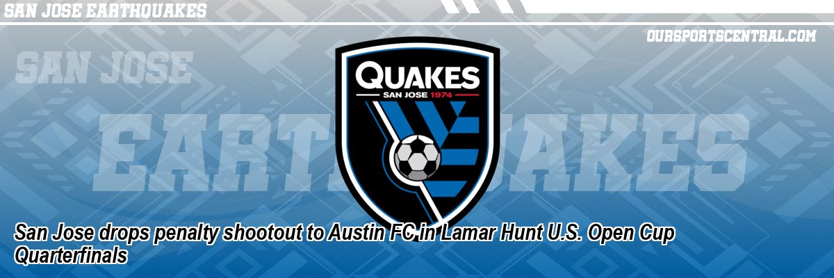 San Jose drops penalty shootout to Austin FC in Lamar Hunt U.S. Open Cup Quarterfinals
