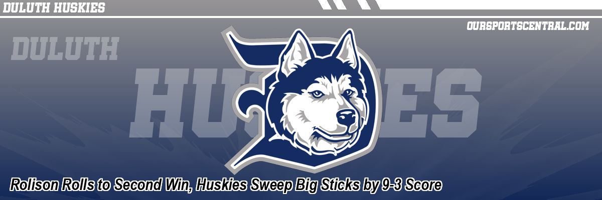 Rolison Rolls to Second Win, Huskies Sweep Big Sticks by 9-3 Score