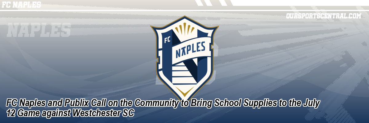 FC Naples and Publix Call on the Community to Bring School Supplies to the July 12 Game against Westchester SC