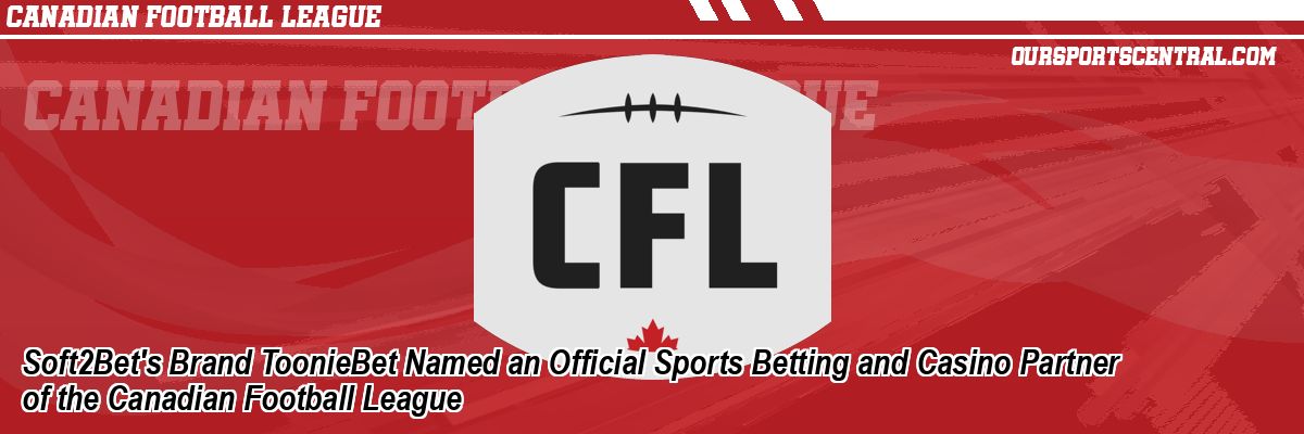 Soft2Bet's Brand ToonieBet Named an Official Sports Betting and Casino Partner of the Canadian Football League