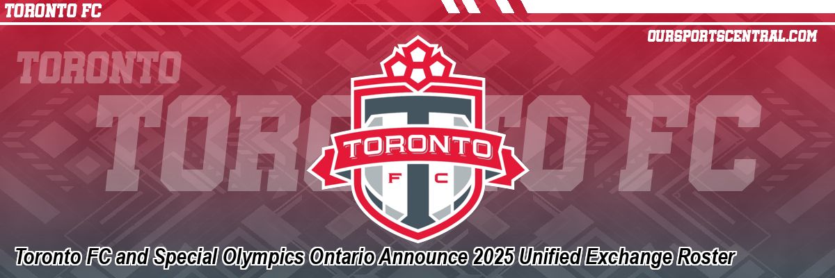 Toronto FC and Special Olympics Ontario Announce 2025 Unified Exchange Roster