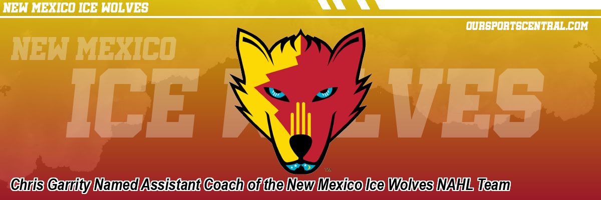 Chris Garrity Named Assistant Coach of the New Mexico Ice Wolves NAHL Team