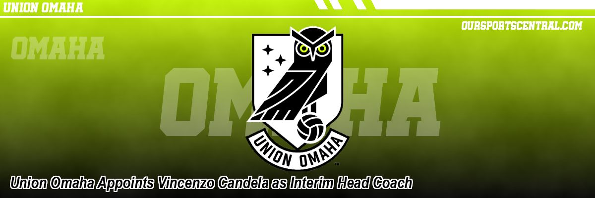 Union Omaha Appoints Vincenzo Candela as Interim Head Coach