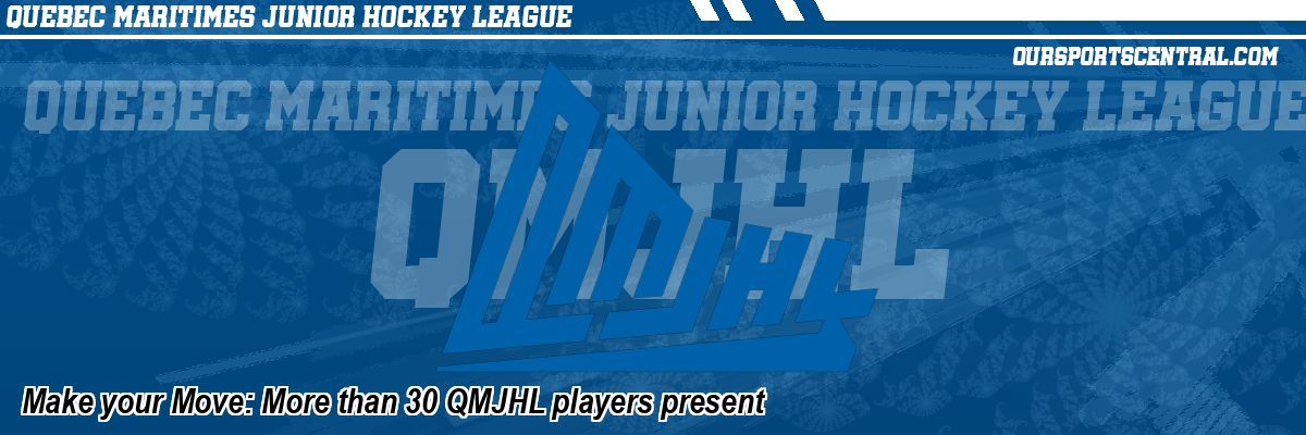 Make your Move: More than 30 QMJHL players present