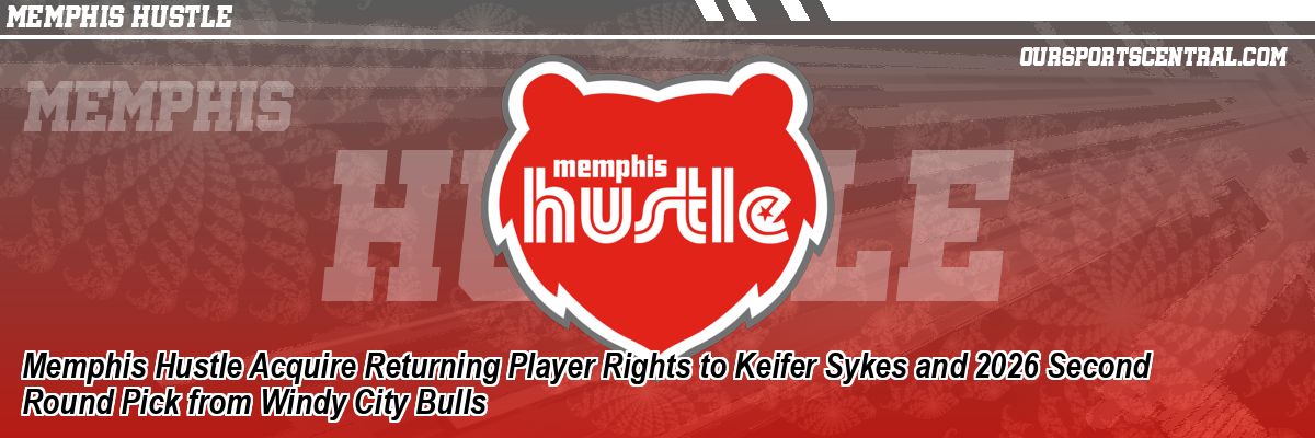 Memphis Hustle Acquire Returning Player Rights to Keifer Sykes and 2026 Second Round Pick from Windy City Bulls
