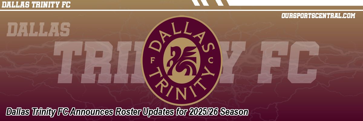 Dallas Trinity FC Announces Roster Updates for 2025/26 Season