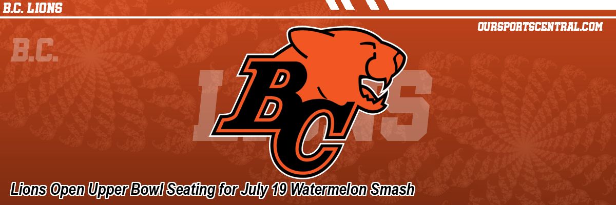 Lions Open Upper Bowl Seating for July 19 Watermelon Smash