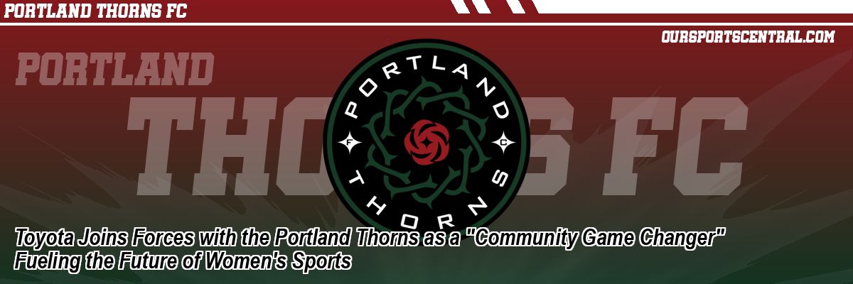 Toyota Joins Forces with the Portland Thorns as a 