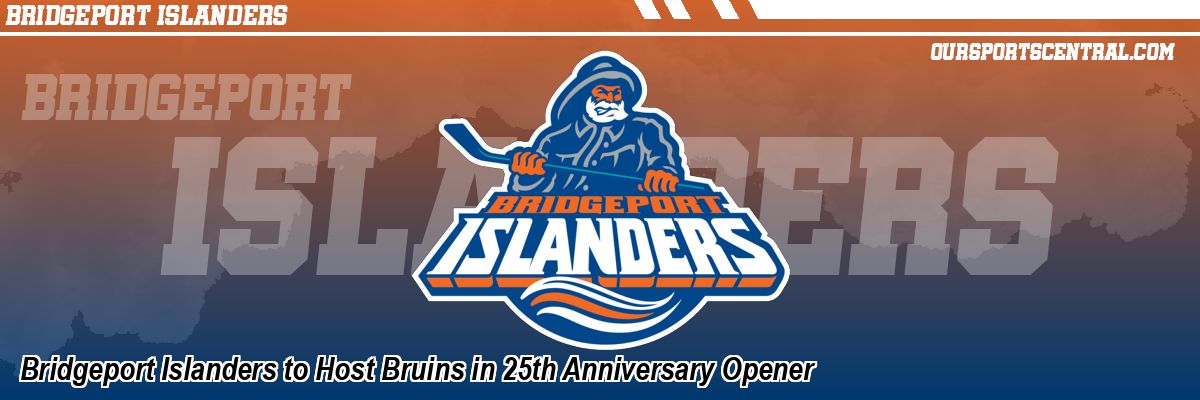 Bridgeport Islanders to Host Bruins in 25th Anniversary Opener