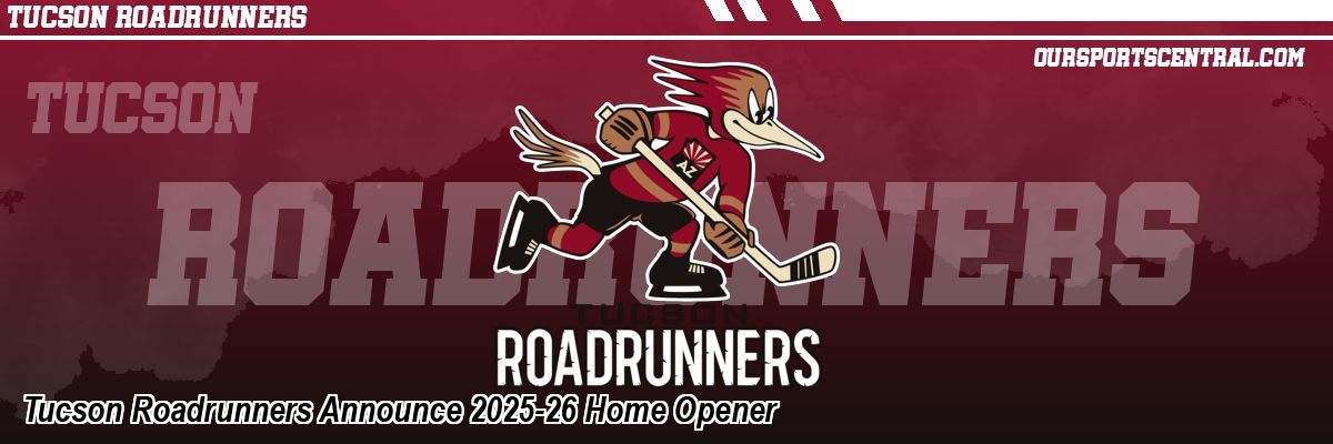 Tucson Roadrunners Announce 2025-26 Home Opener
