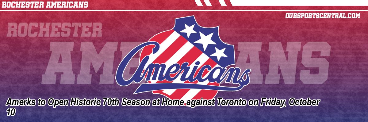 Amerks to Open Historic 70th Season at Home against Toronto on Friday, October 10
