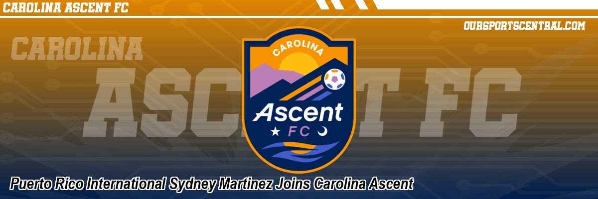 Puerto Rico International Sydney Martinez Joins Carolina Ascent