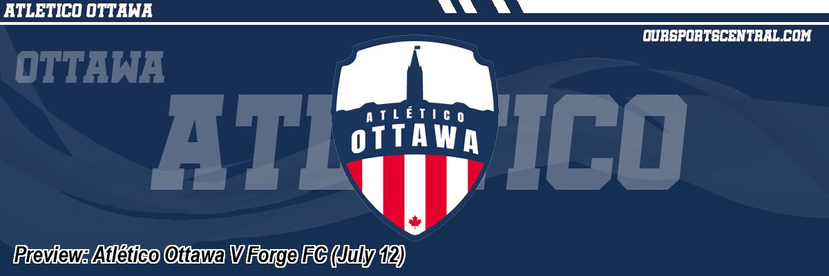Preview: Atlético Ottawa V Forge FC (July 12)