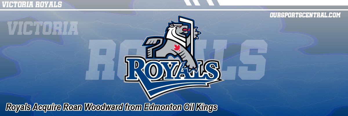Royals Acquire Roan Woodward from Edmonton Oil Kings