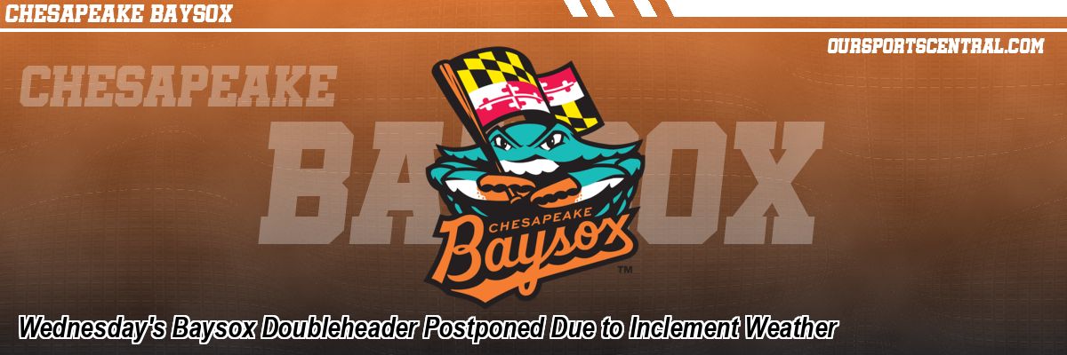 Wednesday's Baysox Doubleheader Postponed Due to Inclement Weather