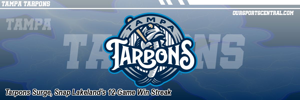 Tarpons Surge, Snap Lakeland's 12-Game Win Streak