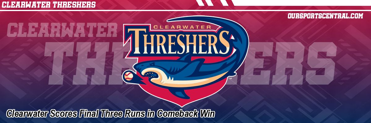 Clearwater Scores Final Three Runs in Comeback Win