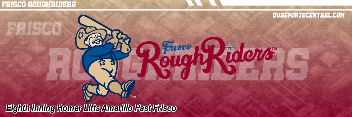 Eighth Inning Homer Lifts Amarillo Past Frisco