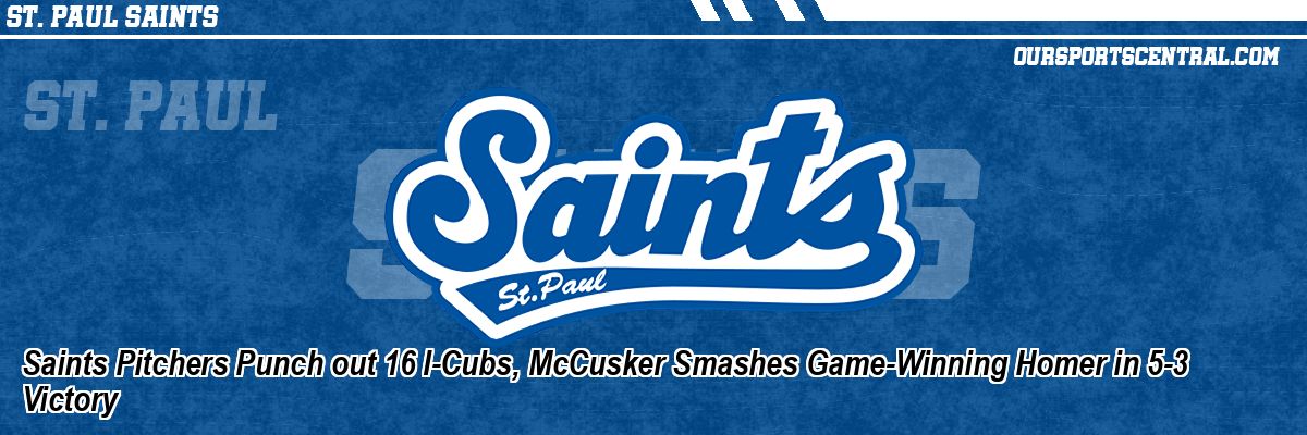 Saints Pitchers Punch out 16 I-Cubs, McCusker Smashes Game-Winning Homer in 5-3 Victory