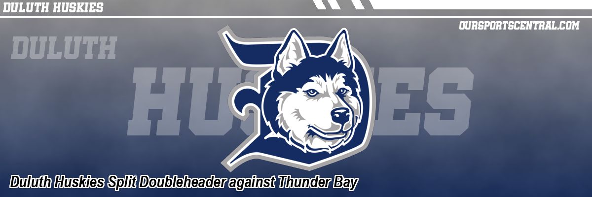 Duluth Huskies Split Doubleheader against Thunder Bay
