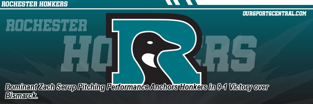 Dominant Zach Serup Pitching Performance Anchors Honkers in 9-1 Victory over Bismarck.