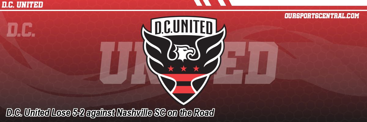 D.C. United Lose 5-2 against Nashville SC on the Road