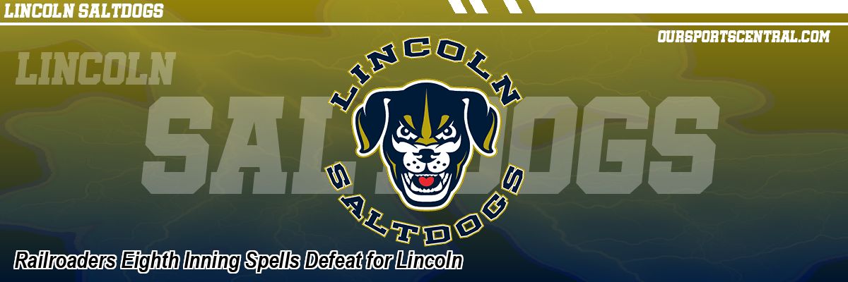 Railroaders Eighth Inning Spells Defeat for Lincoln