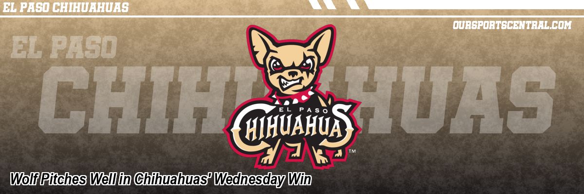 Wolf Pitches Well in Chihuahuas' Wednesday Win