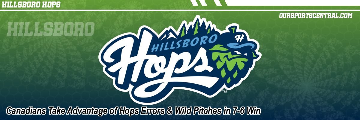 Canadians Take Advantage of Hops Errors & Wild Pitches in 7-6 Win